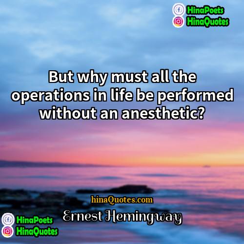 Ernest Hemingway Quotes | But why must all the operations in
